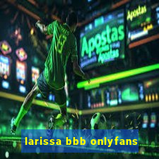 larissa bbb onlyfans